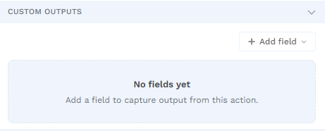 Custom Outputs section with No fields yet empty state and Add field button